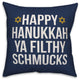 Ya Filthy Schmucks 18"x18" Throw Pillow Cover