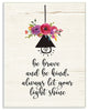 Stupell Ind. Be Brave Kind And Shine Floral Wall Plaque, 13x19