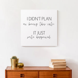 I Didn't Plan On Being Cute 16x16 Canvas Wall Art