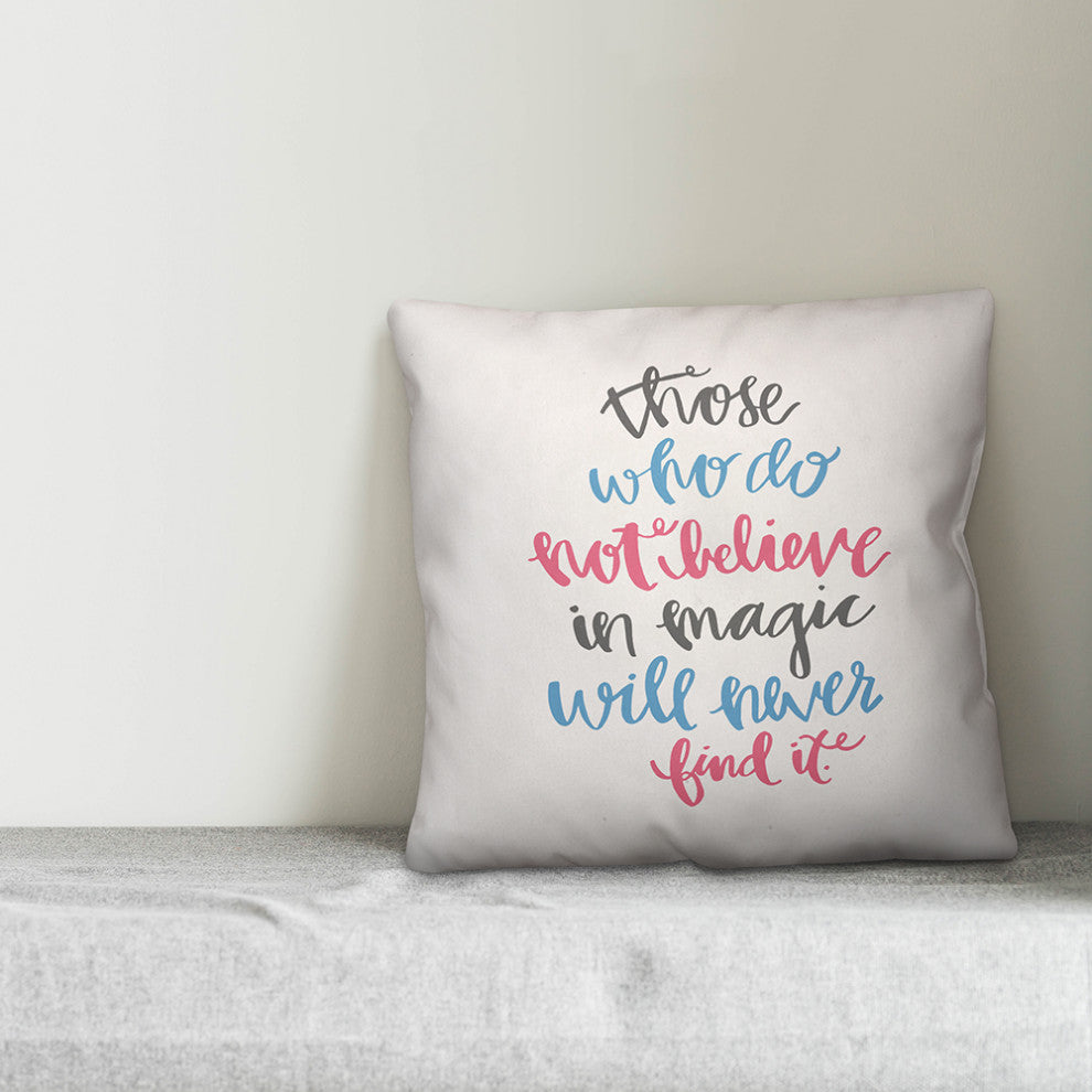 Those Who Do Not Believe In Magic 16x16 Spun Poly Pillow