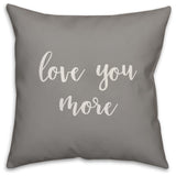 Love You More 16x16 Throw Pillow