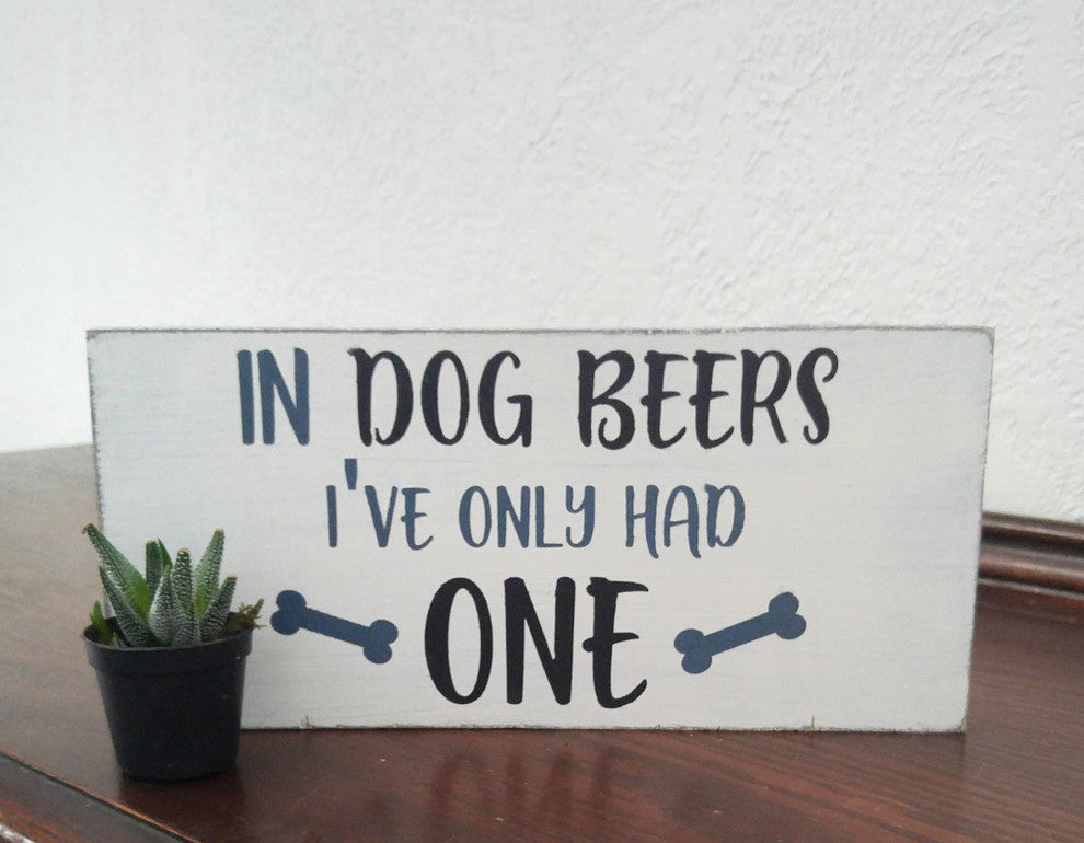 "In Dog Beers I''ve Only Had One" Sign