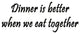 Dinner is Better When We Eat Together Saying Family Wall Decal Kitchen Quotes