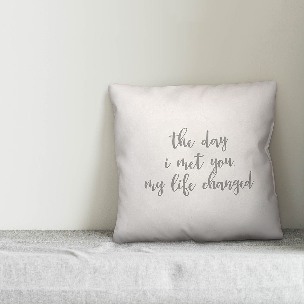 The Day I Met You My Life Changed 16x16 Throw Pillow Cover