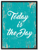 Today Is The Day Inspirational, Canvas, Picture Frame, 22"X29"