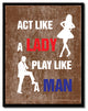 Act Like A Lady Play Like A Man Funny Quote, Canvas, Picture Frame, 13"X17"