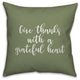 Give Thanks With A Grateful Heart in Green 18x18 Throw Pillow Cover