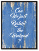 Just Restart The Weekend Inspirational, Canvas, Picture Frame, 22"X29"