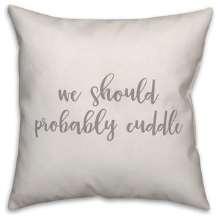 We Should Probably Cuddle 16x16 Throw Pillow Cover