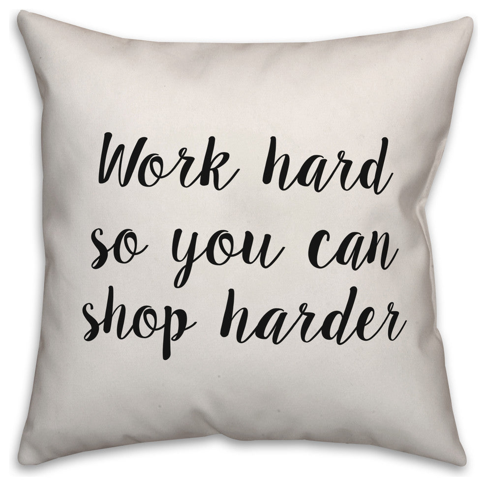 Work Hard So You Can Shop Harder, Throw Pillow, 20"x20"