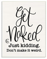 Get Naked Just Kidding Curly Script Cursive, Wall Plaque, 10"x15"