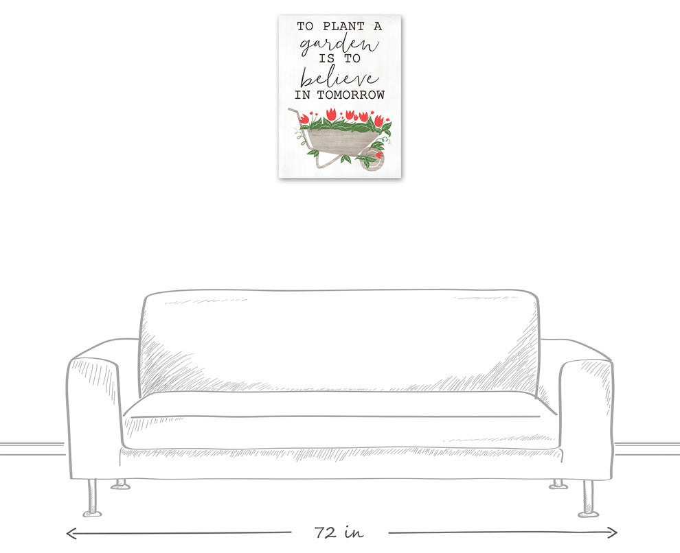 To Plant A Garden is to Believe in Tomorrow 18"x24" Print on Canvas