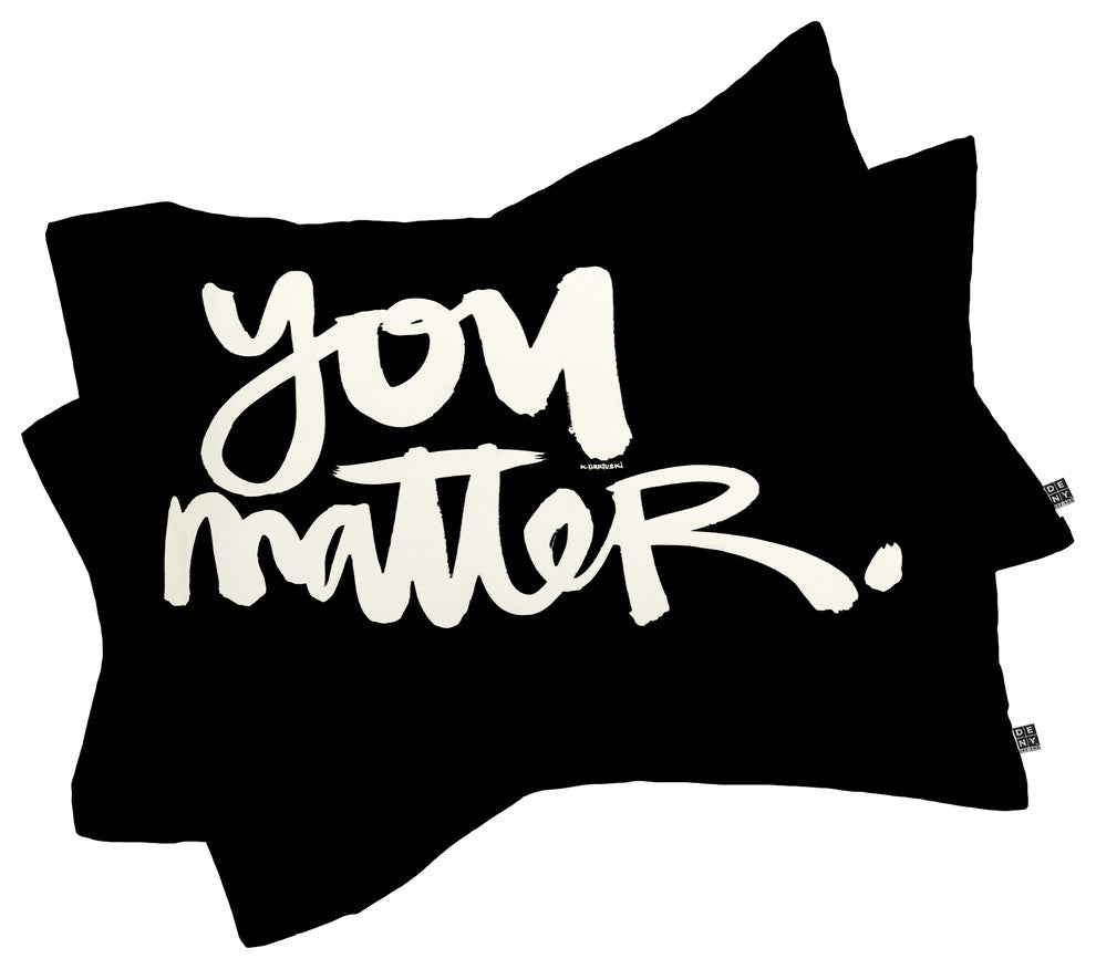 Deny Designs Kal Barteski YOU MATTER Pillowcase
