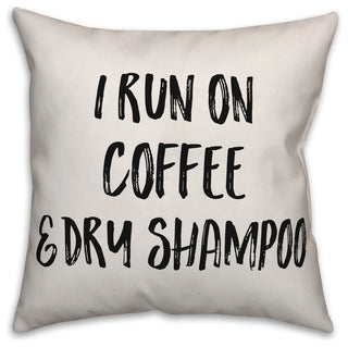 I Run On Coffee & Dry Shampoo, Throw Pillow, 16"x16"