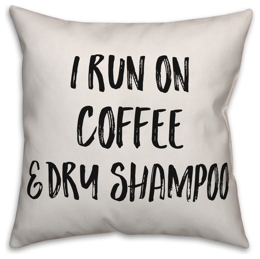 I Run On Coffee & Dry Shampoo, Throw Pillow, 16"x16"