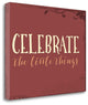"Celebrate The Little Things" By Tara Moss, Giclee Print on Gallery Wrap Canvas