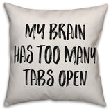 My Brain Has Too Many Tabs Open, Throw Pillow, 18"x18"