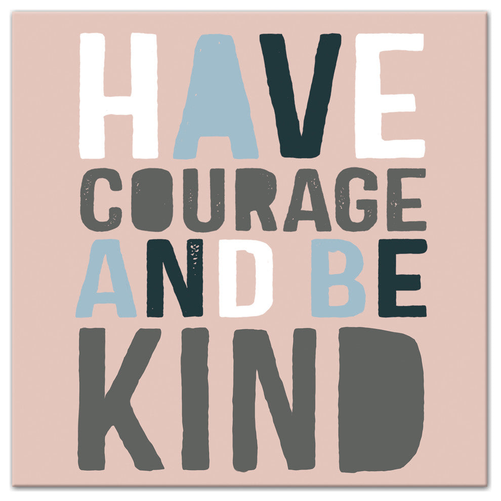 Have Courage Be Kind 12x12 Canvas Wall Art