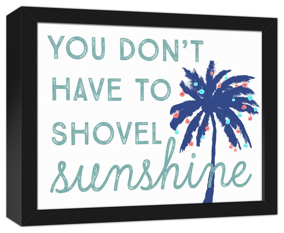 You Don't Have to Shovel Sunshine 11x14 Black Framed Canvas