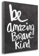 "Be Amazing Brave Kind" By Linda Woods, Giclee Print on Gallery Wrap Canvas