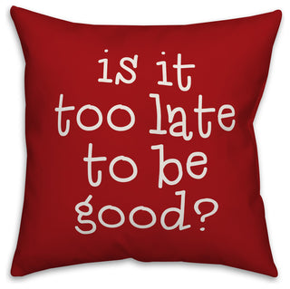 Is It Too Late To Be Good? 18"x18" Throw Pillow