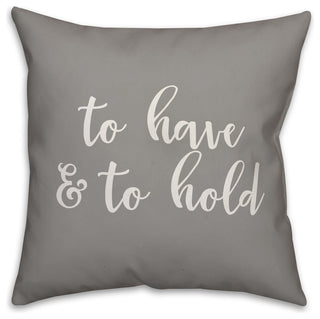 To Have & To Hold 16x16 Throw Pillow