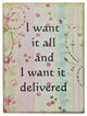 Paisley Mini Canvas, I Want It All And I Want It Delivered