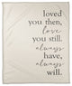 Loved You Then, Love You Still 50x60 Throw Blanket