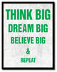 Think Big Dream Big Believe Big And Repeat, Canvas, Picture Frame, 22"X29"