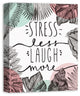 Stress Less Laugh More 16x20 Canvas Wall Art