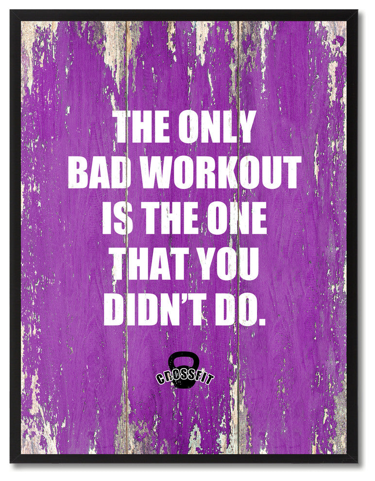 Bad Workout Is The One That Yot Didn''T Do, Canvas, Picture Frame, 22"X29"