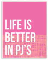 Life Is Better in PJ's Wall Plaque Art, 10x15