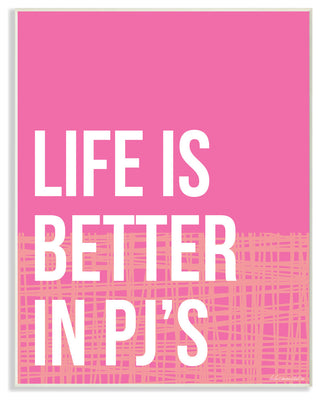 Life Is Better in PJ's Wall Plaque Art, 10x15