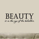 Beauty Is in the Eye of the Beholder Vinyl Wall Quote Lettering Decal