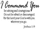 VWAQ I Command You Be Strong and Courageous Joshua 1-9 Vinyl Wall Art Religious