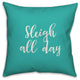 Sleigh All Day, Teal 18x18 Throw Pillow