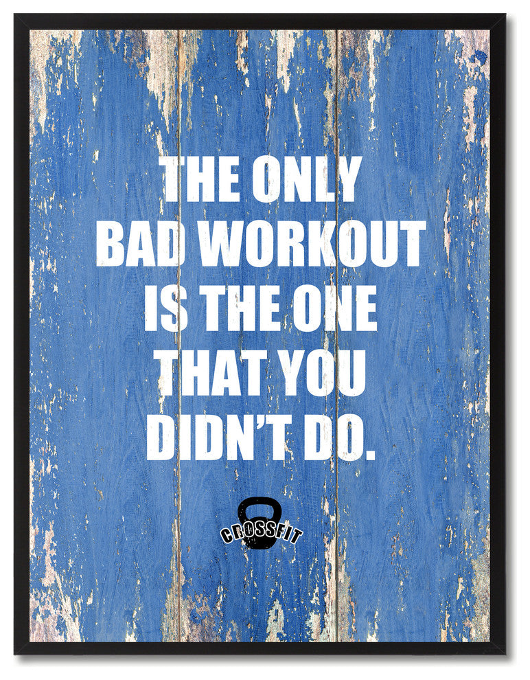 Bad Workout Is The One That Yot Didn'T Do, Canvas, Picture Frame, 22"X29"