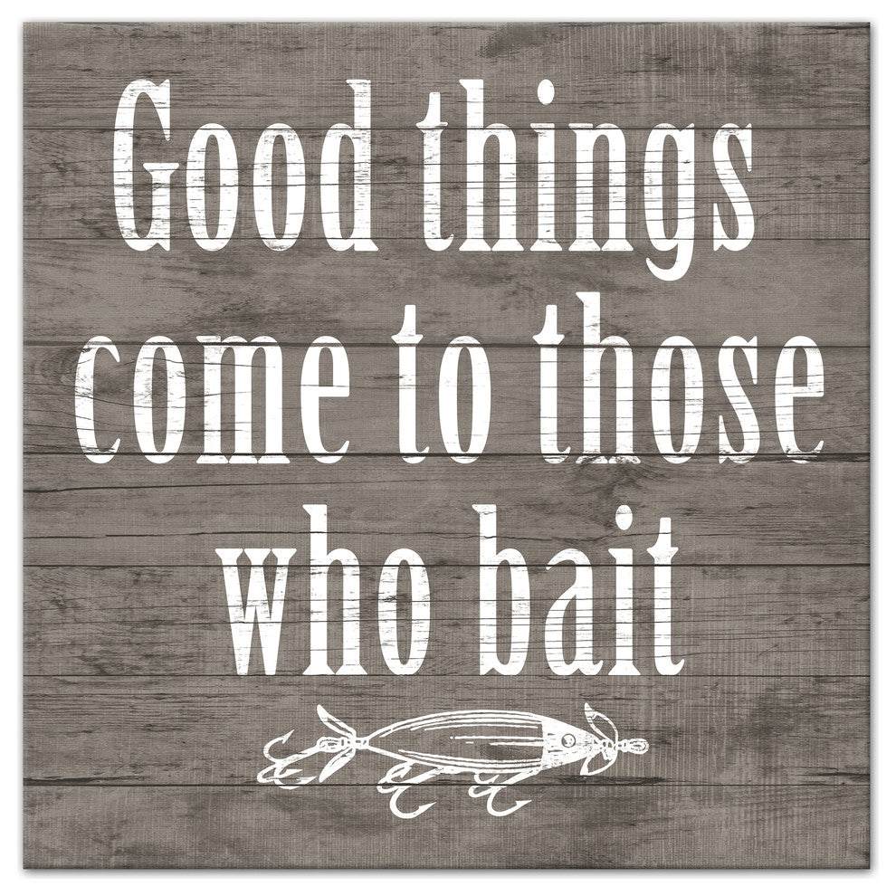 Good Things Come To Those Who Bait 20x20 Print on Canvas
