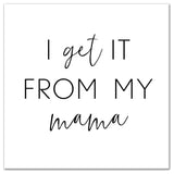 I Get It From My Mama 16x16 Canvas Wall Art