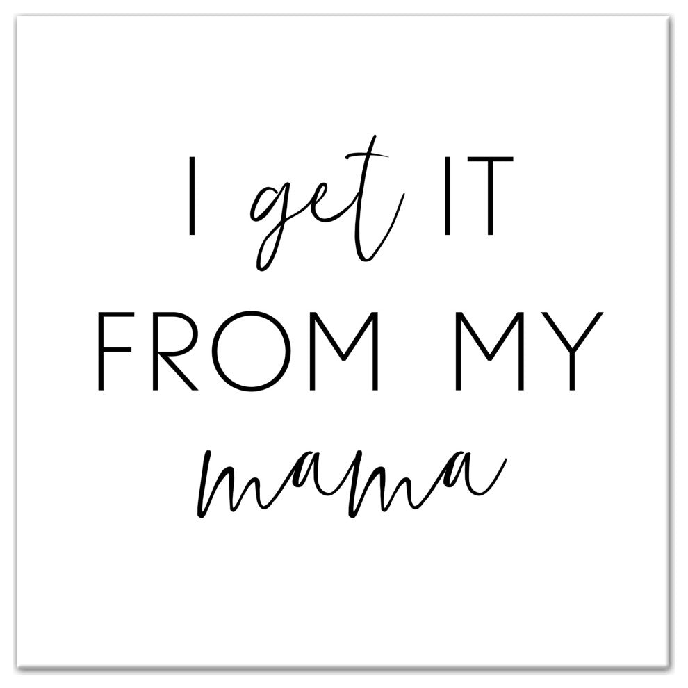 I Get It From My Mama 16x16 Canvas Wall Art