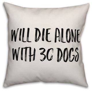 Will Die Alone With 30 Dogs, Throw Pillow, 16"x16"