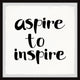 "Aspire to Inspire II" Framed Painting Print, 32x32