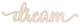 Script Dream Wood Cut Sign, 24"x7"