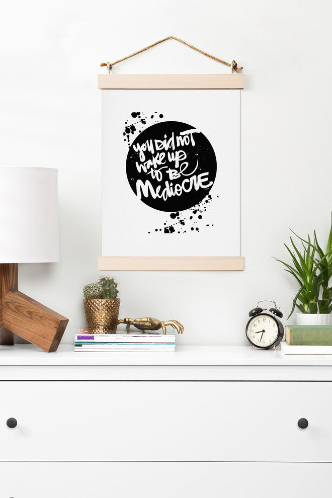 Deny Designs Kal Barteski You Did Not Wake Up To Be Mediocre 2 Art Print