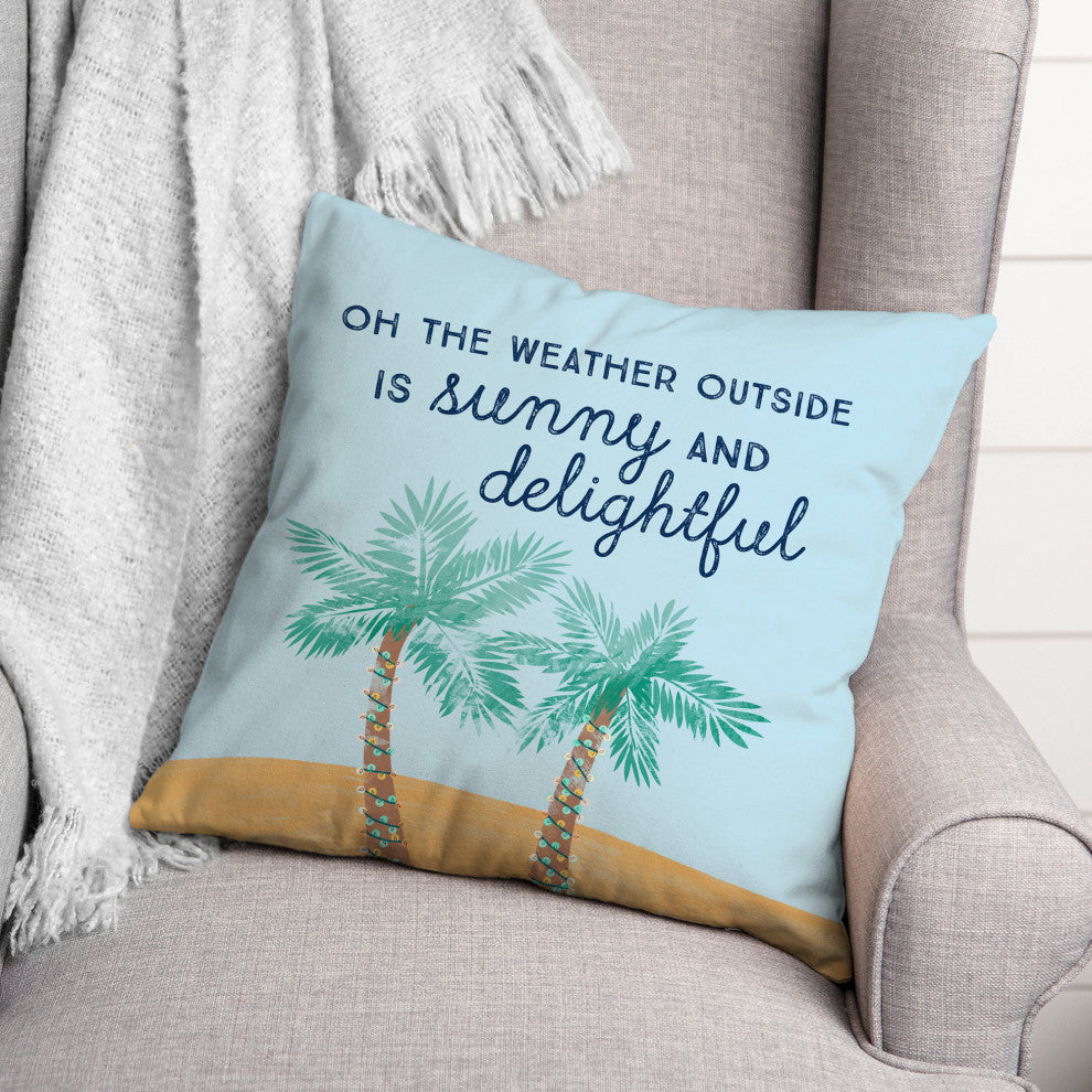 The Weather Outside is Sunny and Delightful 18x18 Spun Poly Pillow