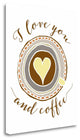 "I Love You And Coffee" By Tara Moss, Giclee Print on Gallery Wrap Canvas