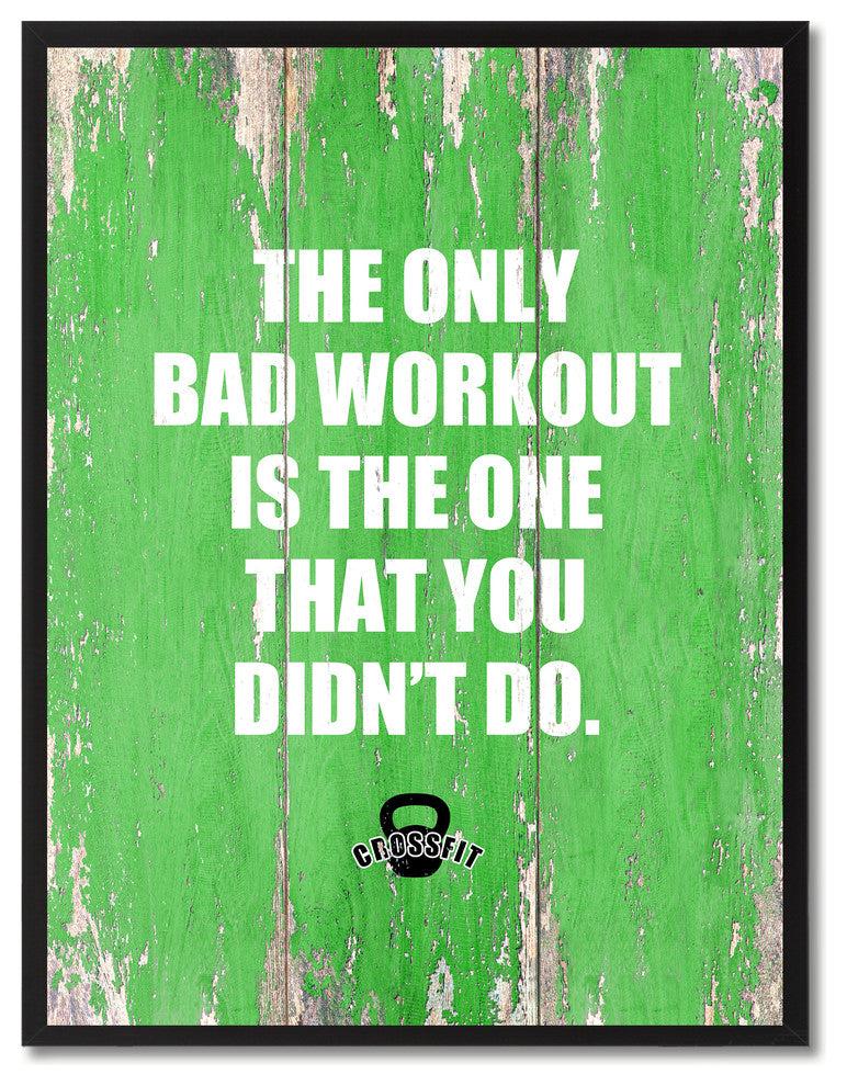 Bad Workout Is The One That Yot Didn''T Do, Canvas, Picture Frame, 22"X29"