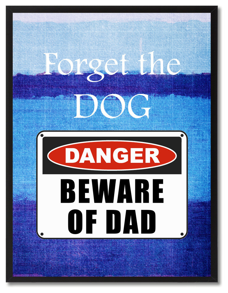 Beware Of Dad Danger Sign, Canvas, Picture Frame, 22"X29"