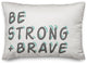 Be Strong and Brave 14x20 Spun Poly Pillow