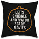 Let's Snuggle and Watch Scary Movies Throw Pillow